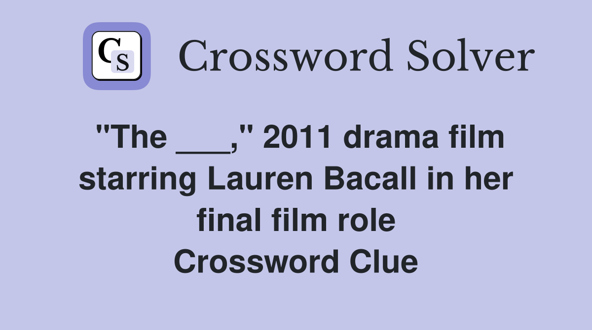 "The ___," 2011 drama film starring Lauren Bacall in her final film